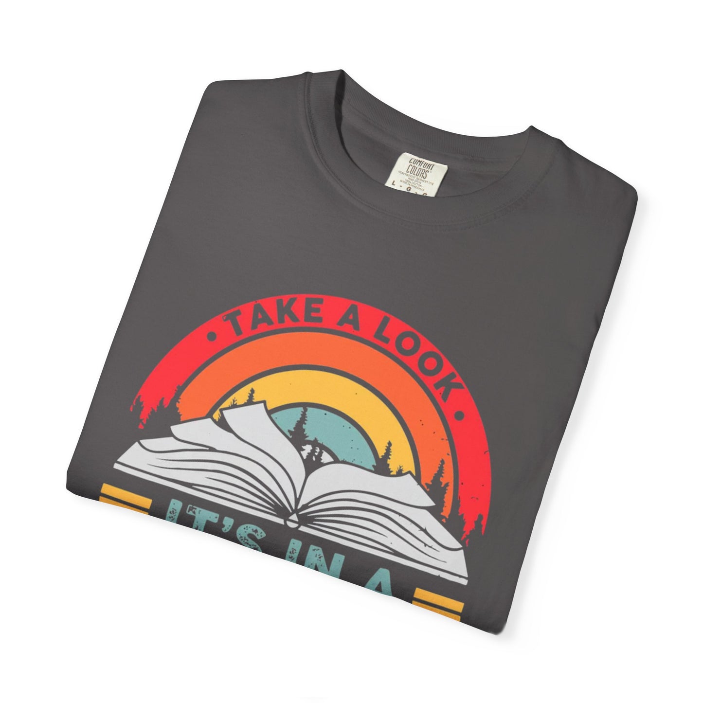 'Take a Look It's in a Book' - Perfect Gift for Book Lovers - Comfort Colors Unisex Garment-Dyed T-Shirt
