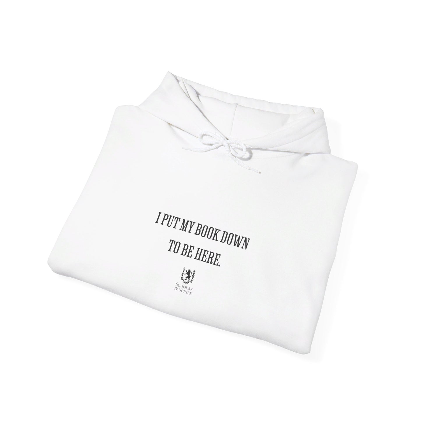 Scholar & Scribe "I put my book down to be here" Unisex Heavy Blend™ Hooded Sweatshirt
