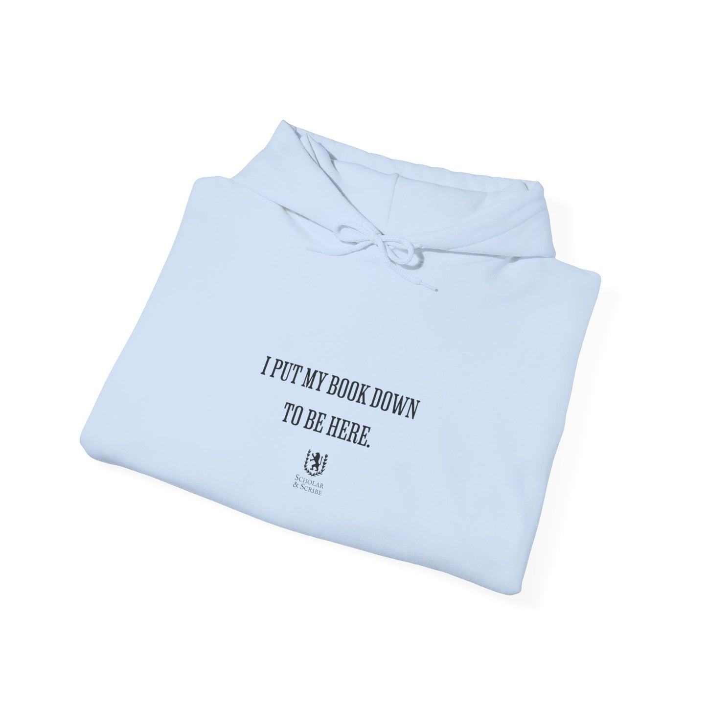 Scholar & Scribe "I put my book down to be here" Unisex Heavy Blend™ Hooded Sweatshirt