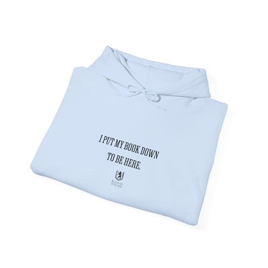 Scholar & Scribe "I put my book down to be here" Unisex Heavy Blend™ Hooded Sweatshirt