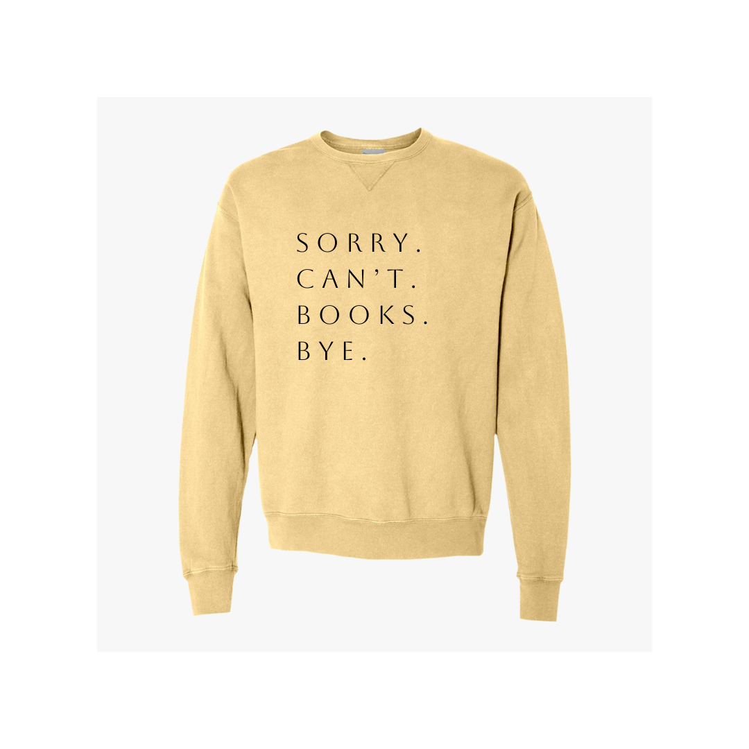 Sorry. Can't. Books. Bye Unisex ComfortWash® Garment Dyed Crewneck Sweatshirt