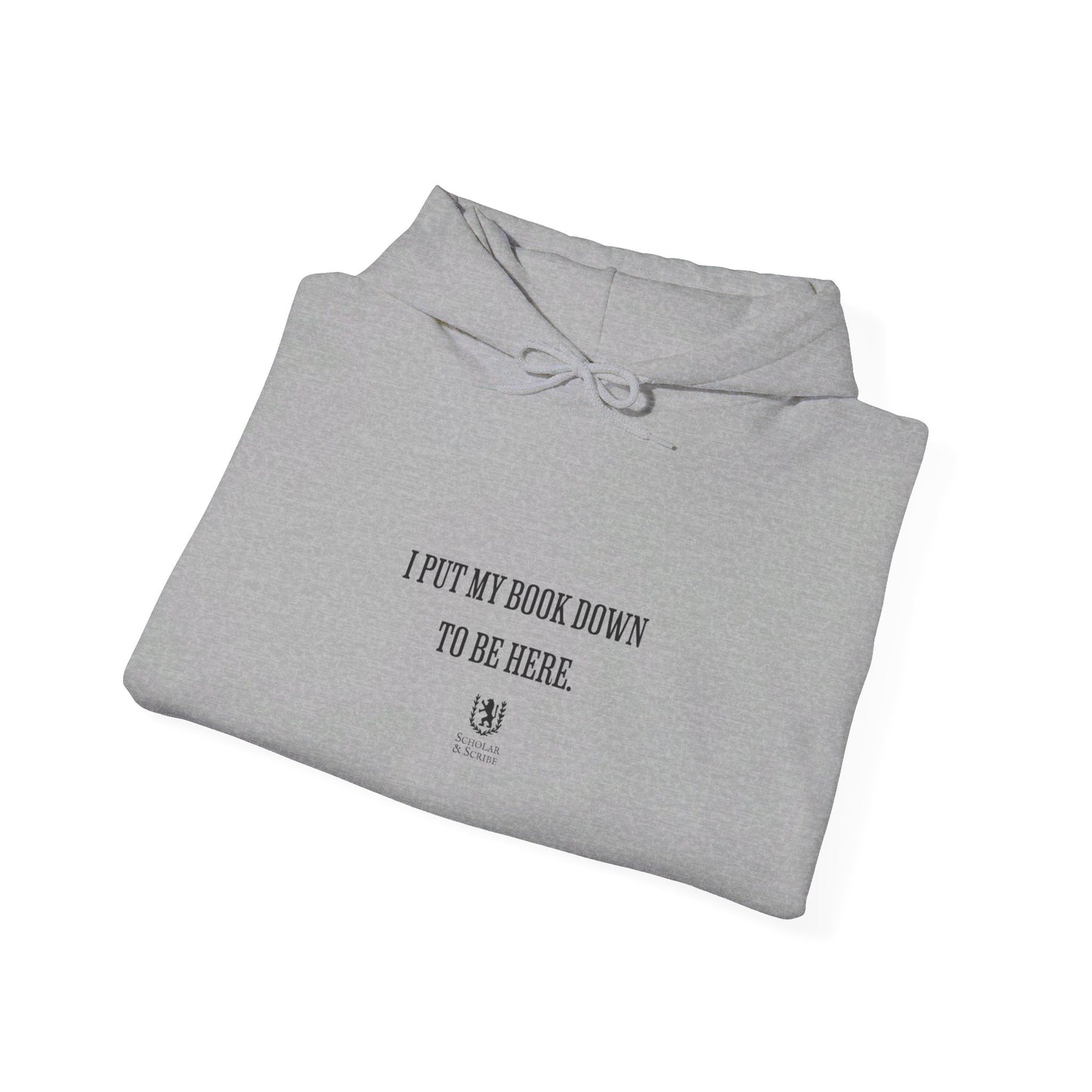 Scholar & Scribe "I put my book down to be here" Unisex Heavy Blend™ Hooded Sweatshirt
