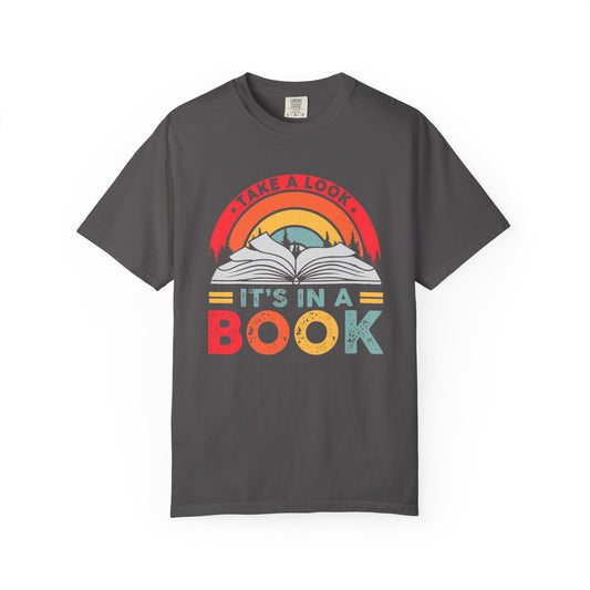 'Take a Look It's in a Book' - Perfect Gift for Book Lovers - Comfort Colors Unisex Garment-Dyed T-Shirt