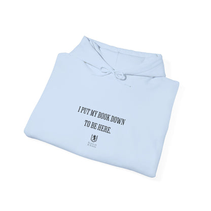 Scholar & Scribe "I put my book down to be here" Unisex Heavy Blend™ Hooded Sweatshirt