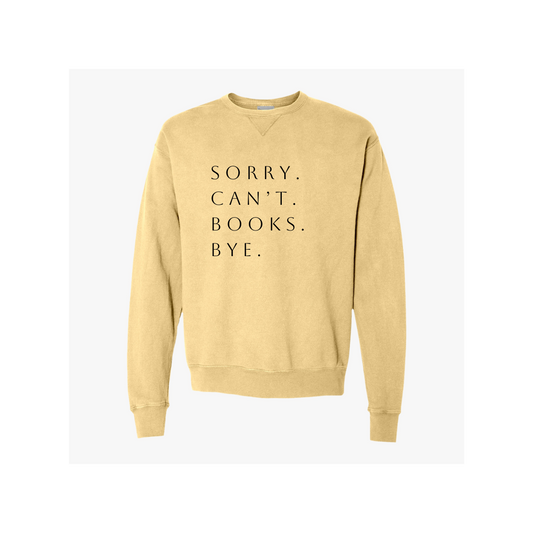 Sorry. Can't. Books. Bye Unisex ComfortWash® Garment Dyed Crewneck Sweatshirt