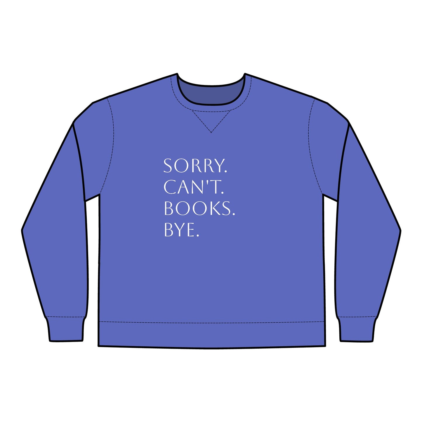 Sorry. Can't. Books. Bye Unisex ComfortWash® Garment Dyed Crewneck Sweatshirt