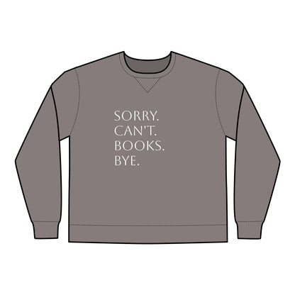 Sorry. Can't. Books. Bye Unisex ComfortWash® Garment Dyed Crewneck Sweatshirt