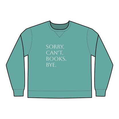 Sorry. Can't. Books. Bye Unisex ComfortWash® Garment Dyed Crewneck Sweatshirt