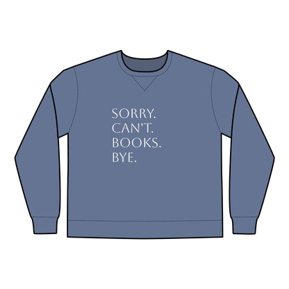 Sorry. Can't. Books. Bye Unisex ComfortWash® Garment Dyed Crewneck Sweatshirt