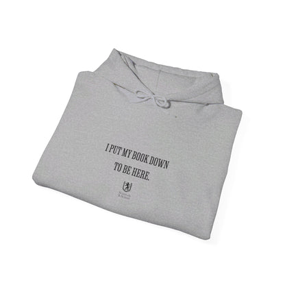 Scholar & Scribe "I put my book down to be here" Unisex Heavy Blend™ Hooded Sweatshirt